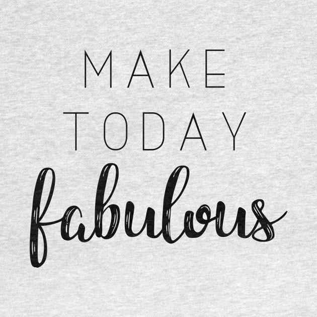 'Make Today Fabulous'Typography Design by StylishTayla